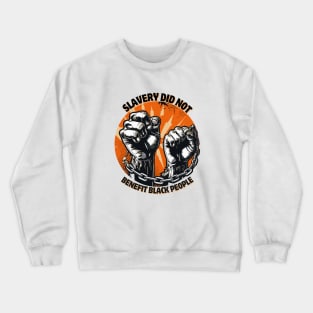 slavery did not benefit black people Crewneck Sweatshirt